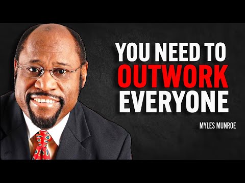 YOU NEED TO OUTWORK EVERYONE  - Myles Munroe Motivation Speech
