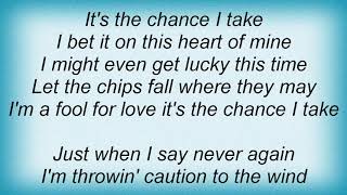 Trisha Yearwood - The Chance I Take Lyrics