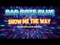 BAD BOYS BLUE SHOW ME THE WAY DANCEFLOOR REMIX