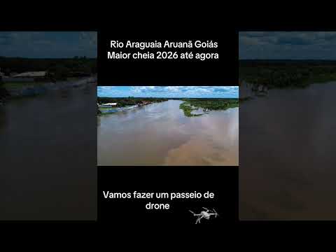 Rio Araguaia Aruanã Goiás Maior cheia 2026 até agora!!! 