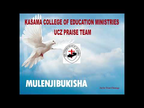 MULENJIBUKISHA - Kasama College Of Education Ministries UCZ Praise Team
