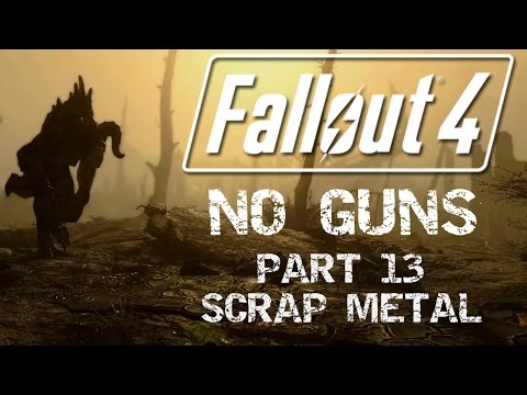 Fallout 4: No Guns - Part 13 - Scrap Metal