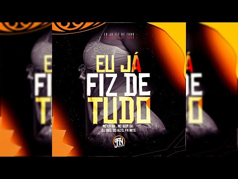 MC IGOR GV - EU JÁ FIZ DE TUDO - FEAT MC KN BH, DJ BIEL DO ALTO 