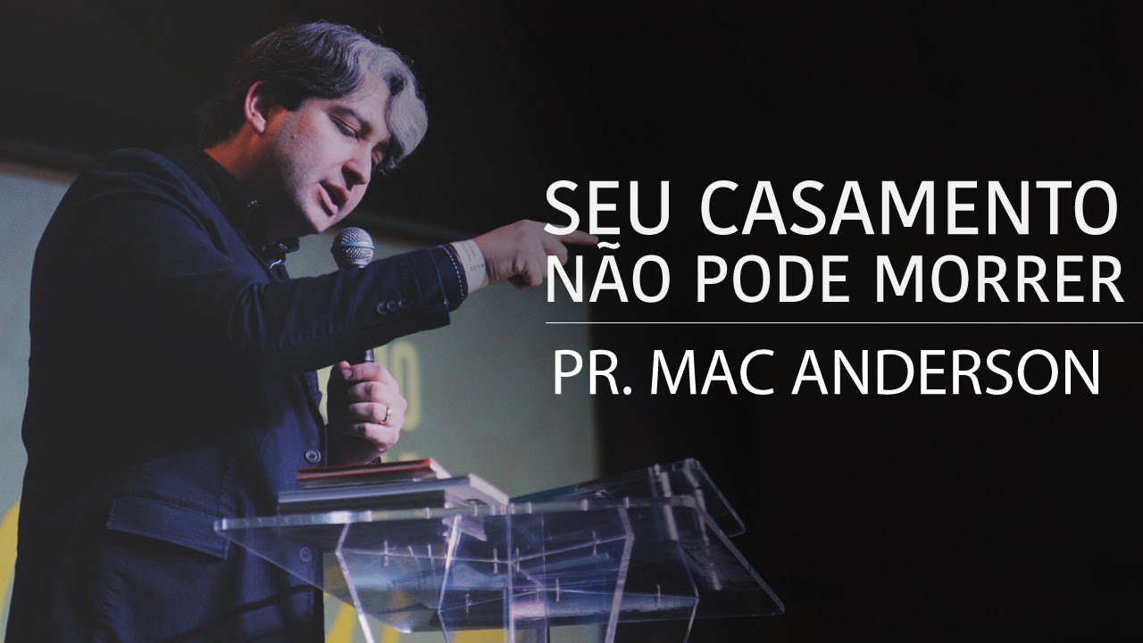 Seu Casamento Não Pode Morrer - Pr. Mac Anderson