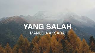 Download lagu Manusia Aksara - Yang Salah - Lirik Video mp3