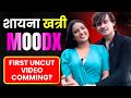 BREAKING NEWS Finally Shyna Khatri On Moodx Shyna Khatri Moodx Update