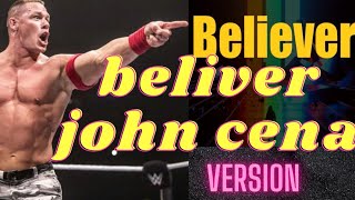 Believer - John Cena Version