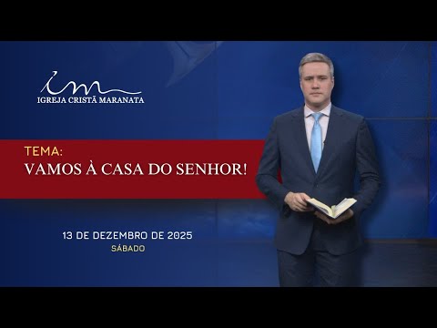 13/12/2025 - [Mensagem] - Igreja Cristã Maranata - "Vamos a Casa do Senhor"