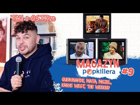TAU o O.S.T.R'ze, Diament QUEBO, MATA 3xPlatynowy, The Weeknd, Kanye West... / Magazyn Popkillera #9