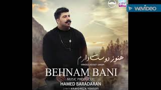 Behnam Bani Hanoozam doset daram