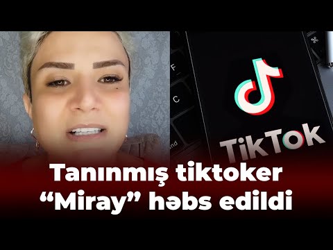 Tanınmış tiktoker “Miray” həbs edildi - SƏBƏB