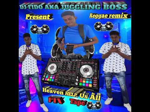 DJ FIDO The JUGGLING BOSS Present Heaven Help Us All Reggae remix(RAW) Fix Tape