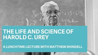 Historian Matthew Shindell Discusses the Life and Work of Nobel Prize Winner Harold C. Urey