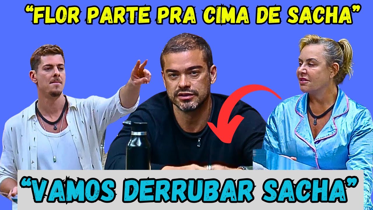 FLOR PARTE PRA CIMA DE SACHA APÓS VOLTA DO PEÃO PRA SEDE "VAMOS DERRUBAR SACHA"