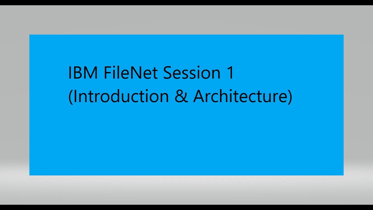 IBM FileNet Session 1(Introduction & Architecture)
