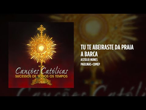 Astúlio Nunes - A barca - (Tu te abeiraste da praia)