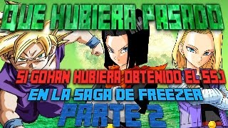 ¿Que hubiera pasado si gohan hubiera Obtenido el ssj en la saga de freezer? parte 2