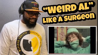 “Weird Al” Yankovic - Like A Surgeon | REACTION
