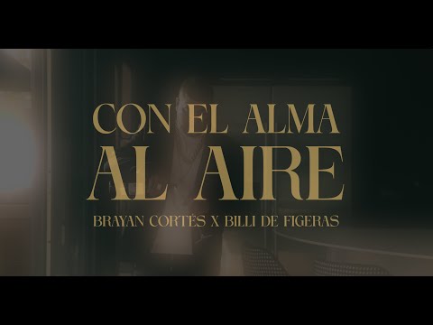 Bily de Figueras X Brayan Cortés  - Con el alma al aire (Videoclip Oficial)