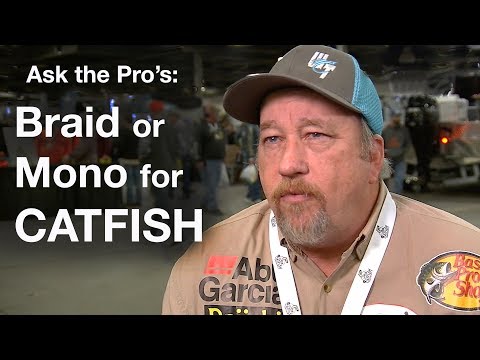 Ask the Pro's: Braid or Monofilament Fishing Line for Catfish ?