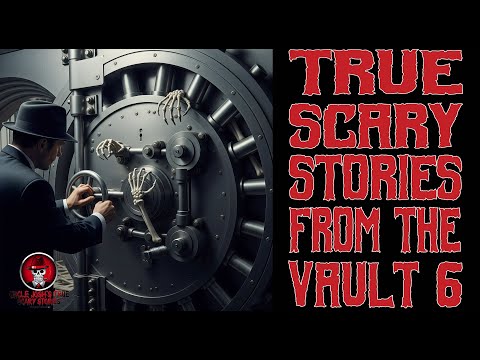 TRUE SCARY STORIES FROM THE VAULT 6
