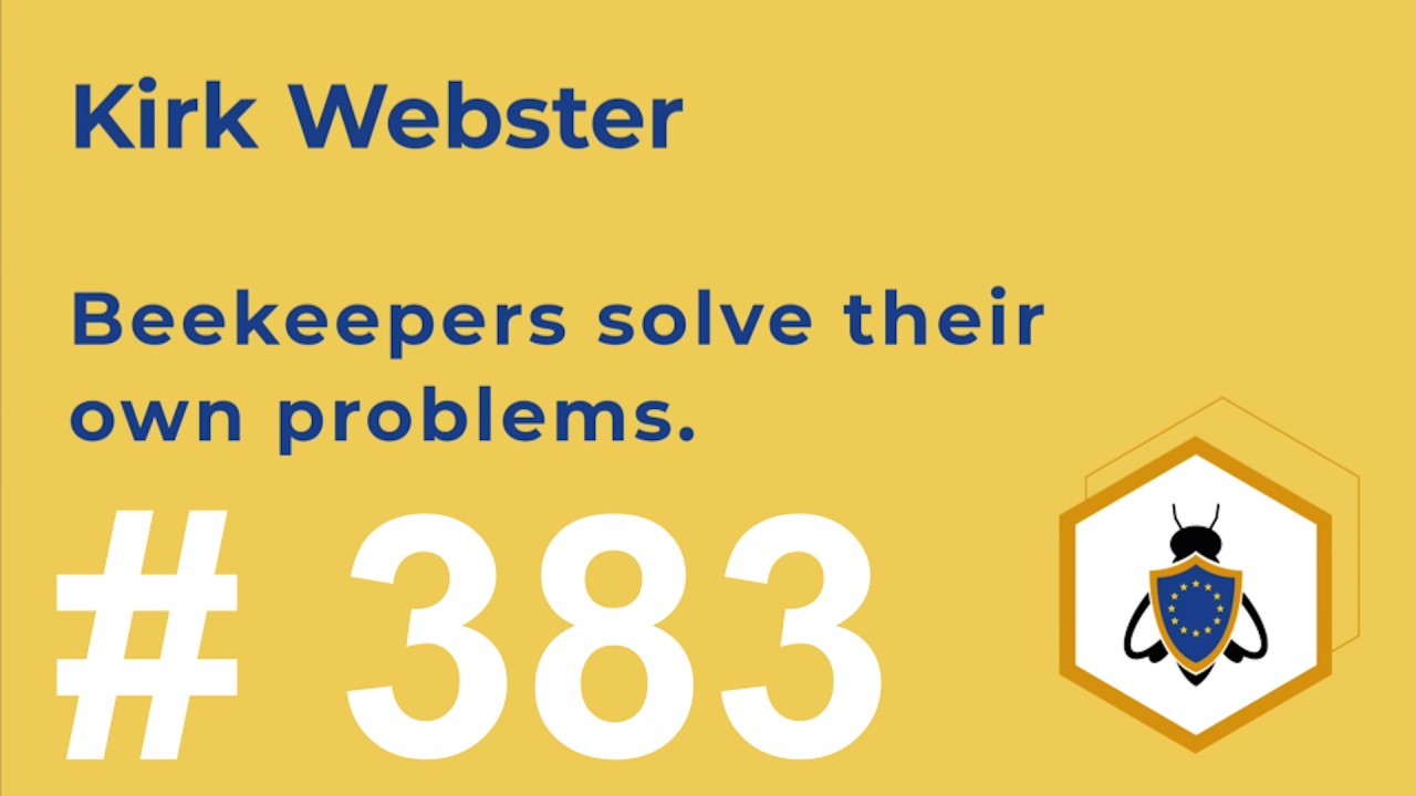 #383 - Kirk Webster - Beekeepers solve their own problems