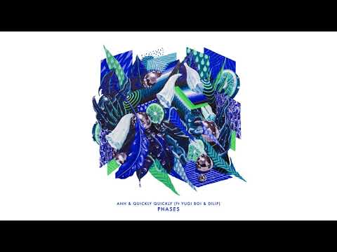 ANH & Quickly, Quickly - Phases Ft (Yugi Boi & Dilip)