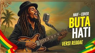 Download lagu Buta Hati (Versi Reggae Mix) - Naif Band | Aurora Tunes Music mp3 Download lagu Buta Hati (Versi Reggae Mix) - Naif Band | Aurora Tunes Music mp3
