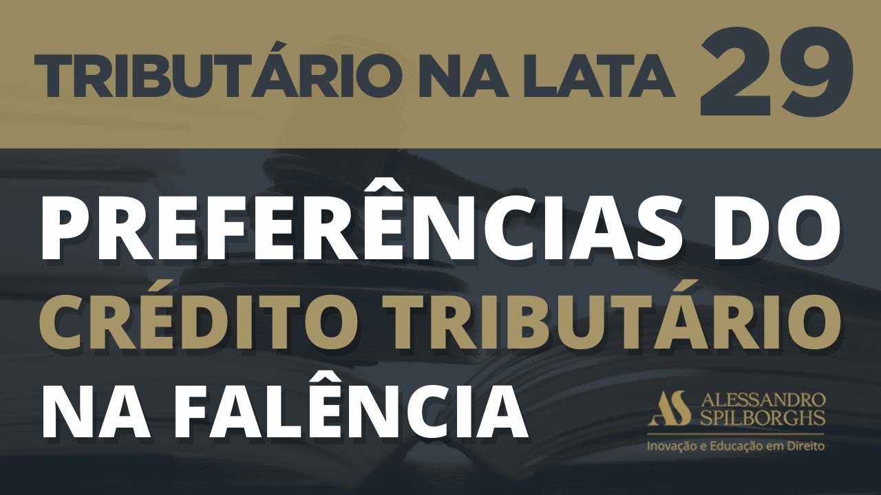 PREFERÊNCIAS DO CRÉDITO TRIBUTÁRIO NA FALÊNCIA - TRIBUTÁRIO NA LATA #29