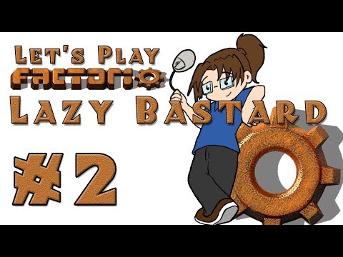 Lazy Bastard Factorio! -- Episode 2
