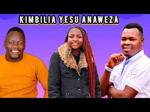 KIMBILIA YESU ANAWEZA_ESAU TOSH_Ft_SHARON MUTHOKA_&_UNCLE NICO