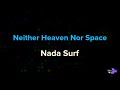 Nada Surf - Neither Heaven Nor Space | Karaoke Version