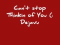 Cant stop thinkin of you Dejavu lyrics 
