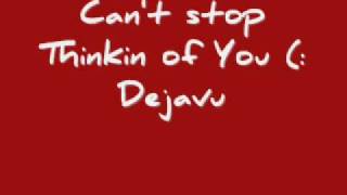 Cant stop thinkin of you Dejavu lyrics
