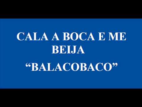 CALA A BOCA E ME BEIJA   BALACOBACO