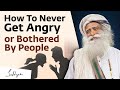 Sadhguru on How To Never Get Angry or Bothered By People