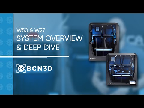 BCN3D : W50 & W27 System Overview And Deep Dive