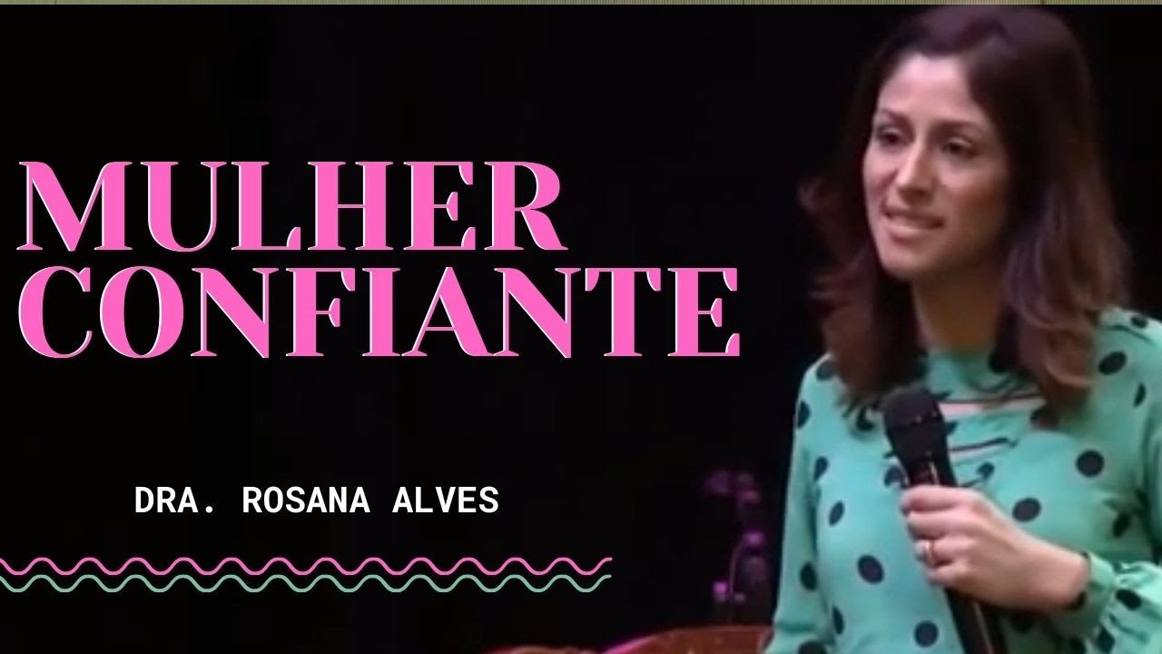 Mulher Confiante - Dra. Rosana Alves (Mensagem)