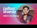 Pallavi Sharda Where We Belong