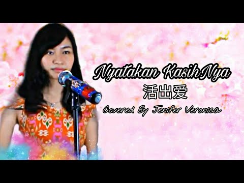 活出爱 huo chu ai – Mari Nyatakan KasihNya (COVER Lagu Rohani Mandarin Indonesia) Jenifer Veronica