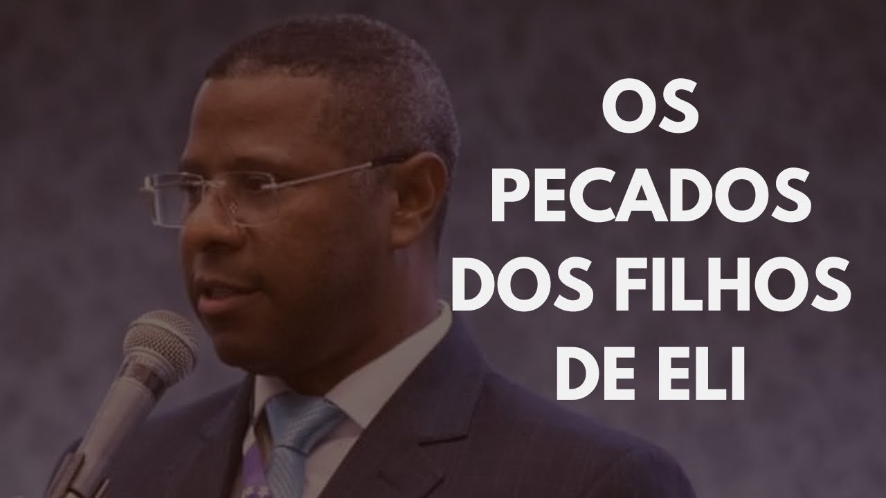 OS PECADOS DOS FILHOS DE ELI - PR. OSIEL GOMES