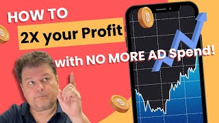 How to 2X, 3X or More, your Profits with NO More Ad Spend