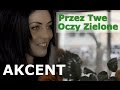 Akcent - Przez Twe Oczy Zielone (official video ...