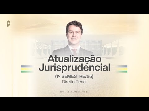 Atualização Jurisprudencial (1º Semestre/25) - Direito Penal