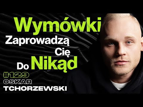 #129 Jak Nastawić Głowę i Pokonać Wymówki, Dieta, Trening, Suplementy, Samotność - Oskar Tchorzewski