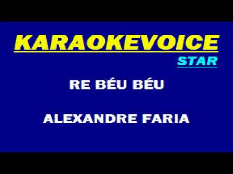 RE BÉU BÉU Alexandre Faria Karaoke