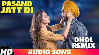 Pasand Jatt Di (Dhol Mix Audio) | Qismat | Ammy Virk | Sargun Mehta | Jaani | Sukh-E | New Song 2018