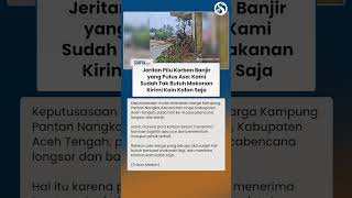 Jeritan Pilu Korban Banjir yang Putus Asa: Kami Sudah Tak Butuh Makanan, Kirimi Kain Kafan Saja!