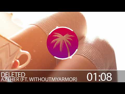 Azther - Deleted (ft.  WithoutMyArmor)