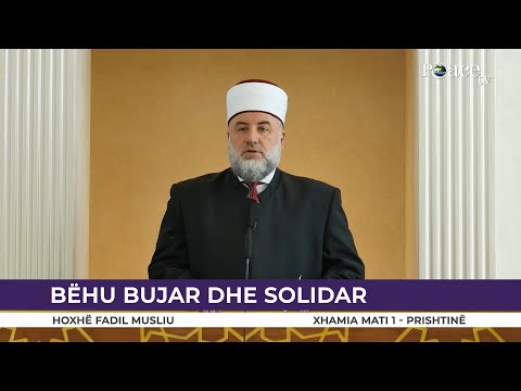 HUTBE | Bëhu bujar dhe solidar - Fadil Musliu
